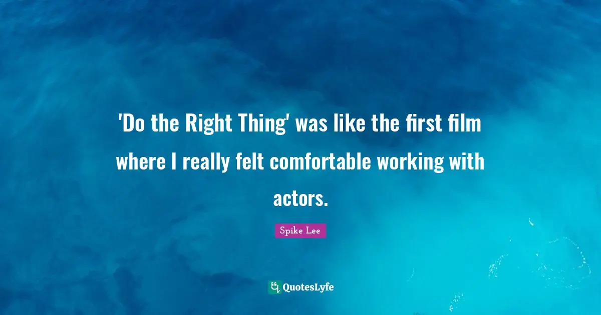 'Do the Right Thing' was like the first film where I really felt comfortable working with actors.