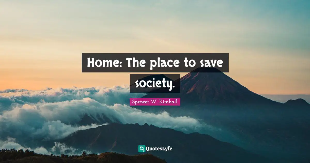 Home: The place to save society.
