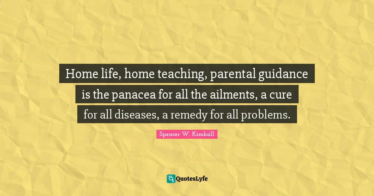 Home life, home teaching, parental guidance is the panacea for all the ailments, a cure for all diseases, a remedy for all problems.