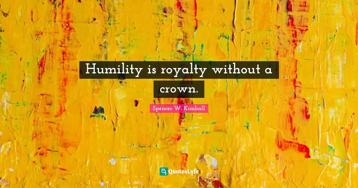 Crowns Quotes: "Humility is royalty without a crown."