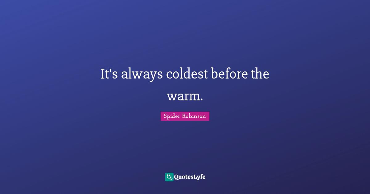 It's always coldest before the warm.