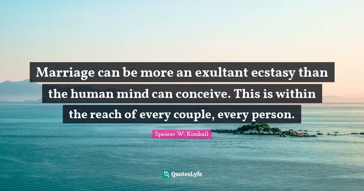 Marriage can be more an exultant ecstasy than the human mind can conceive. This is within the reach of every couple, every person.