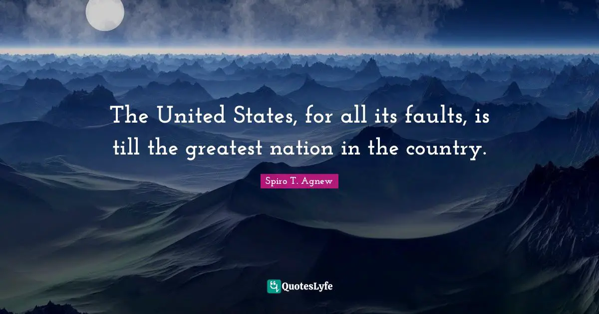 The United States, for all its faults, is till the greatest nation in the country.