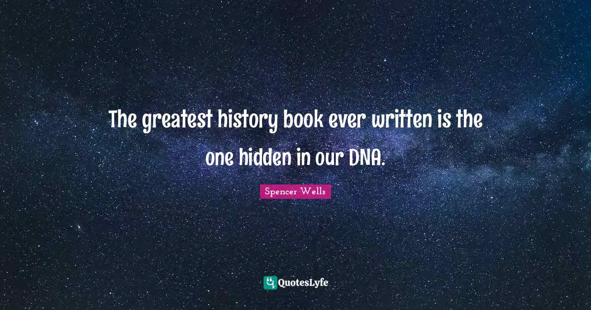 The greatest history book ever written is the one hidden in our DNA.