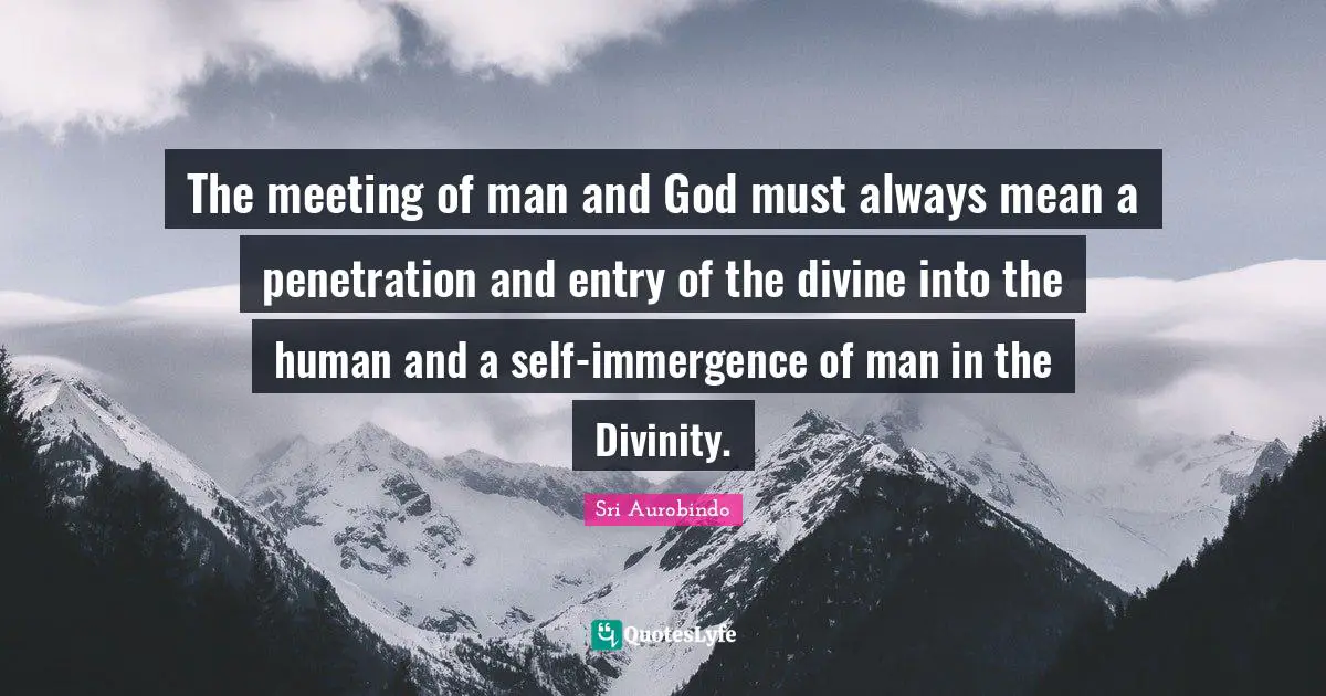 Entry Quotes: "The meeting of man and God must always mean a penetration and entry of the divine into the human and a self-immergence of man in the Divinity."