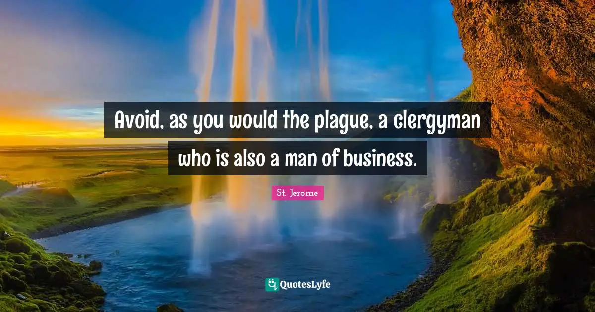 Plague Quotes: "Avoid, as you would the plague, a clergyman who is also a man of business."