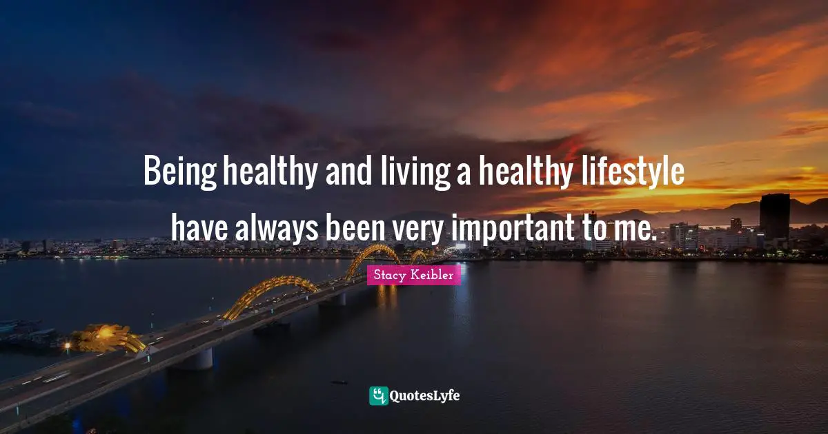 Being healthy and living a healthy lifestyle have always been very important to me.
