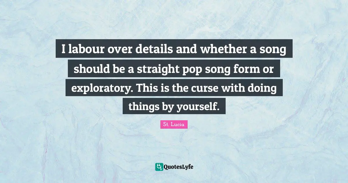 I labour over details and whether a song should be a straight pop song form or exploratory. This is the curse with doing things by yourself.
