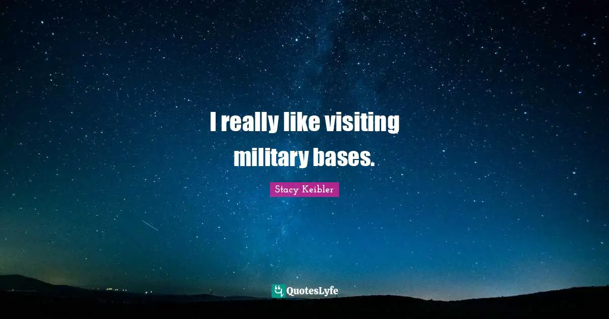 I really like visiting military bases.