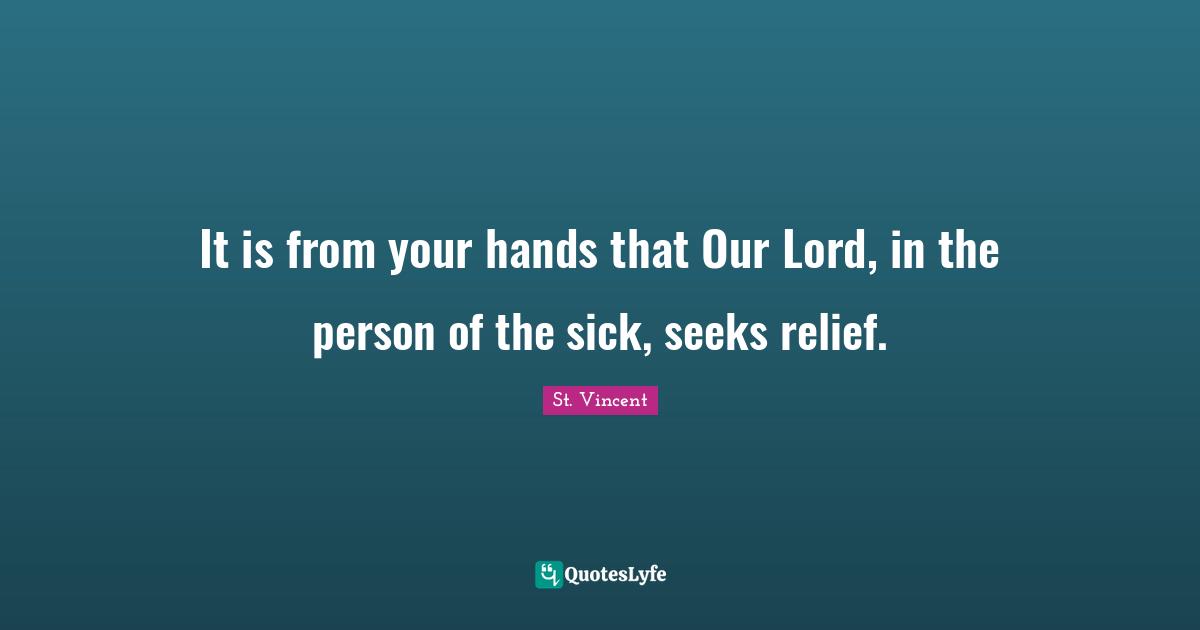 Our Lord Quotes: "It is from your hands that Our Lord, in the person of the sick, seeks relief."