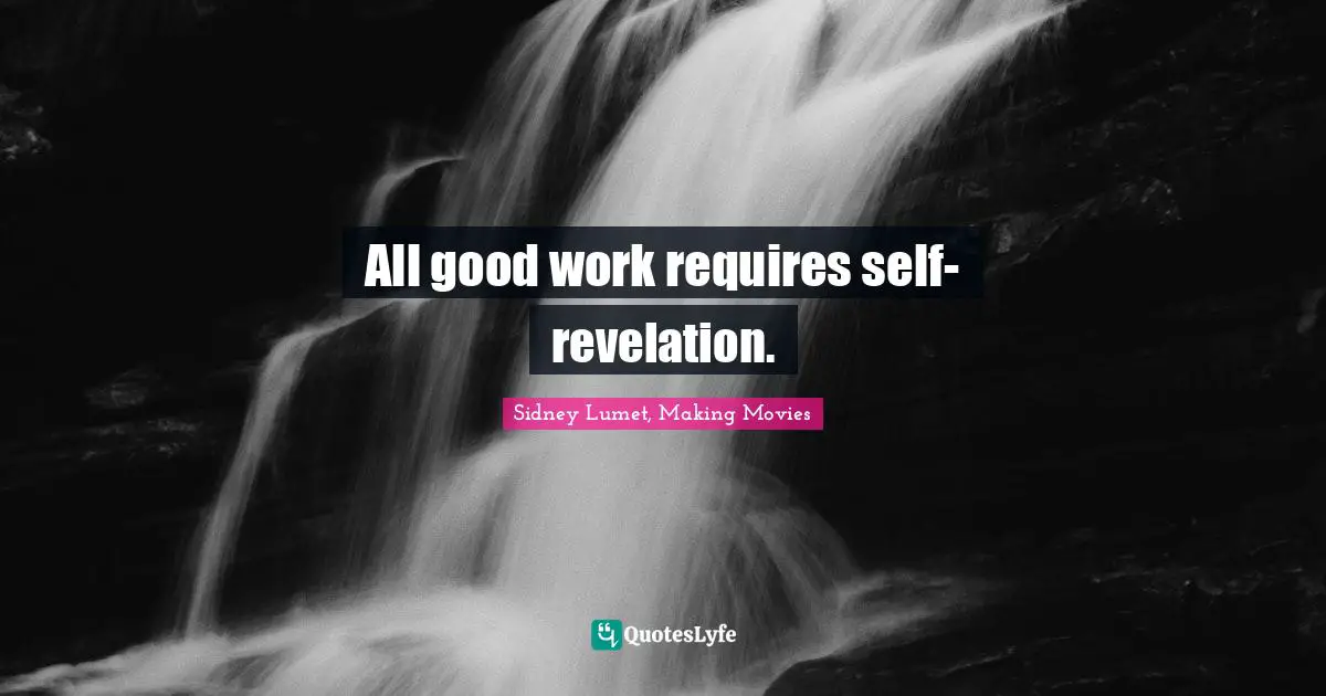 All good work requires self-revelation.