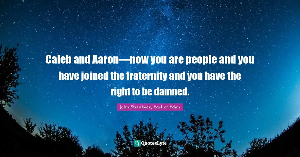 Caleb and Aaron—now you are people and you have joined the fraternity and you have the right to be damned.
