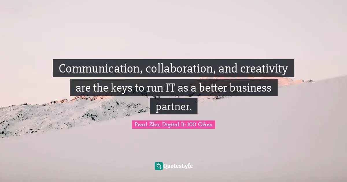 Communication, collaboration, and creativity are the keys to run IT as a better business partner.