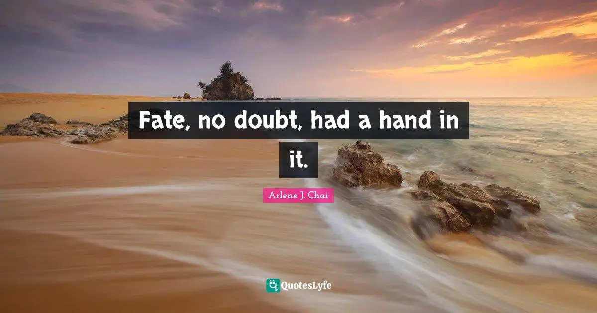 Fate, no doubt, had a hand in it.