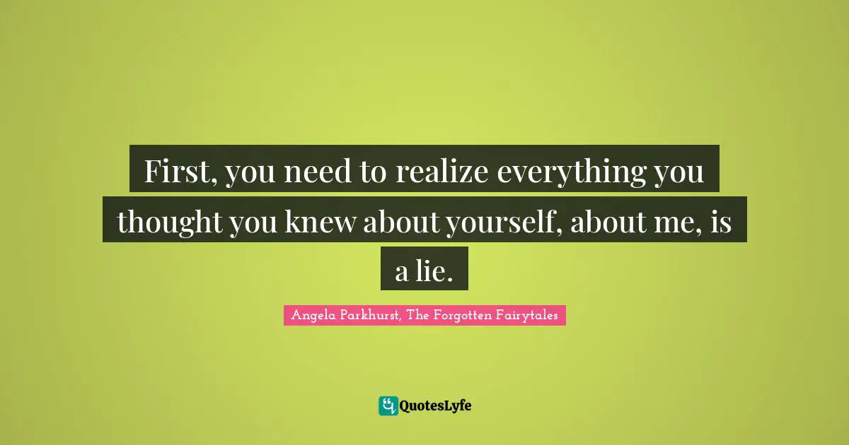 Fantasy Books Quotes: "First, you need to realize everything you thought you knew about yourself, about me, is a lie."
