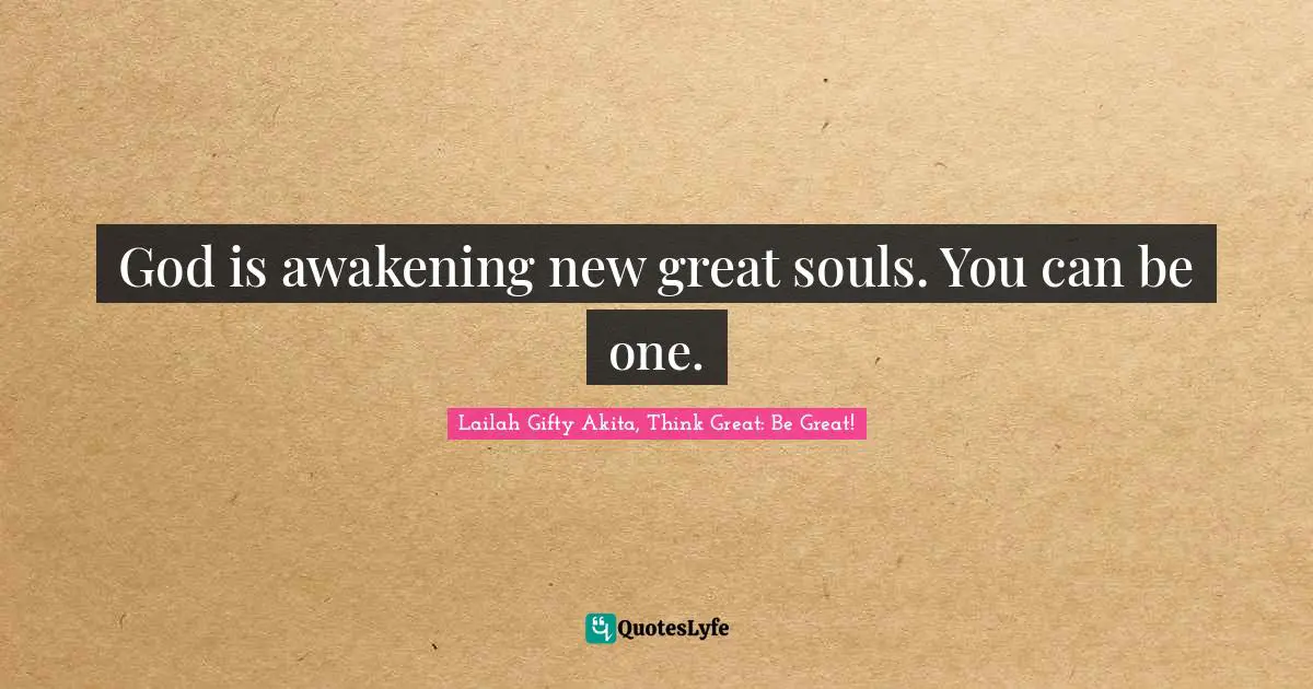 God is awakening new great souls. You can be one.