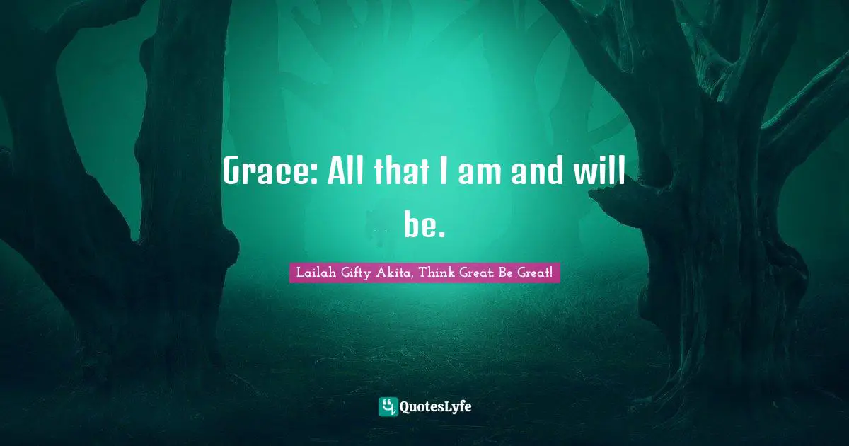 Grace: All that I am and will be.