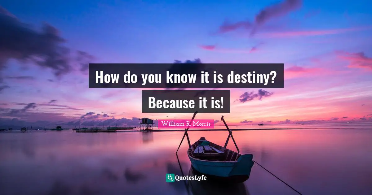 How do you know it is destiny? Because it is!