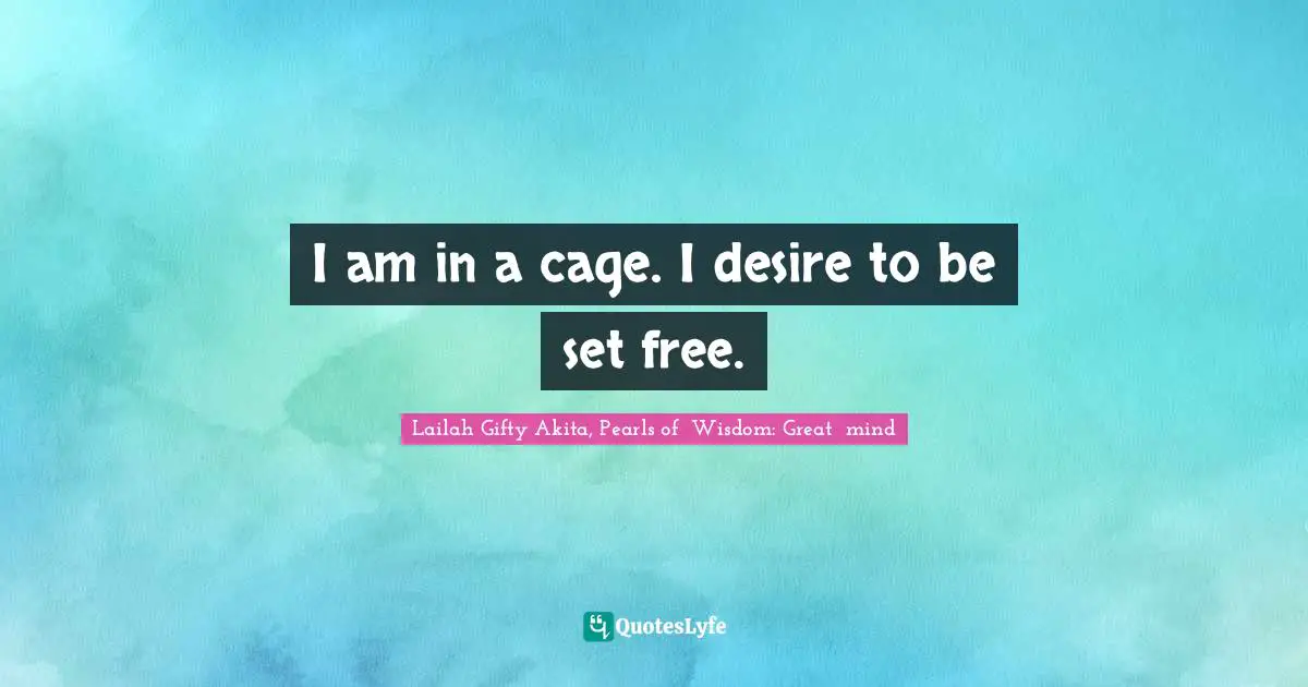 Saved From Sin Quotes: "I am in a cage. I desire to be set free."