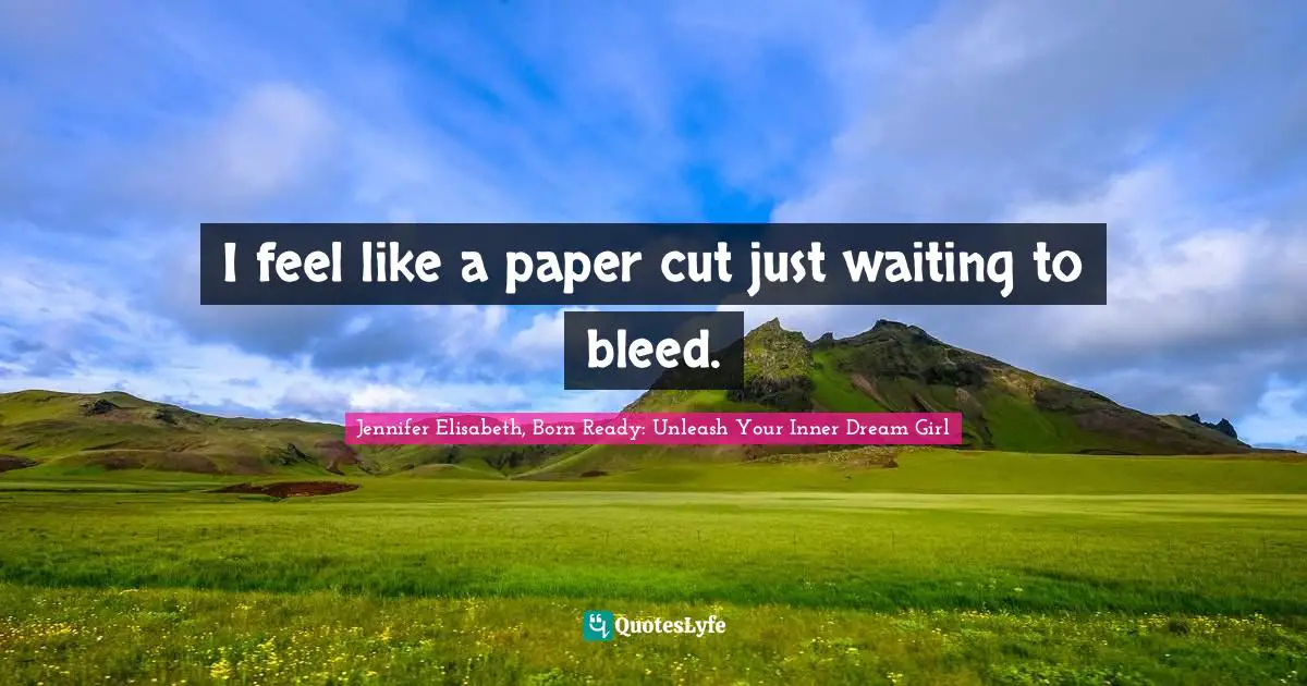 Red Thread Of Fate Quotes: "I feel like a paper cut just waiting to bleed."