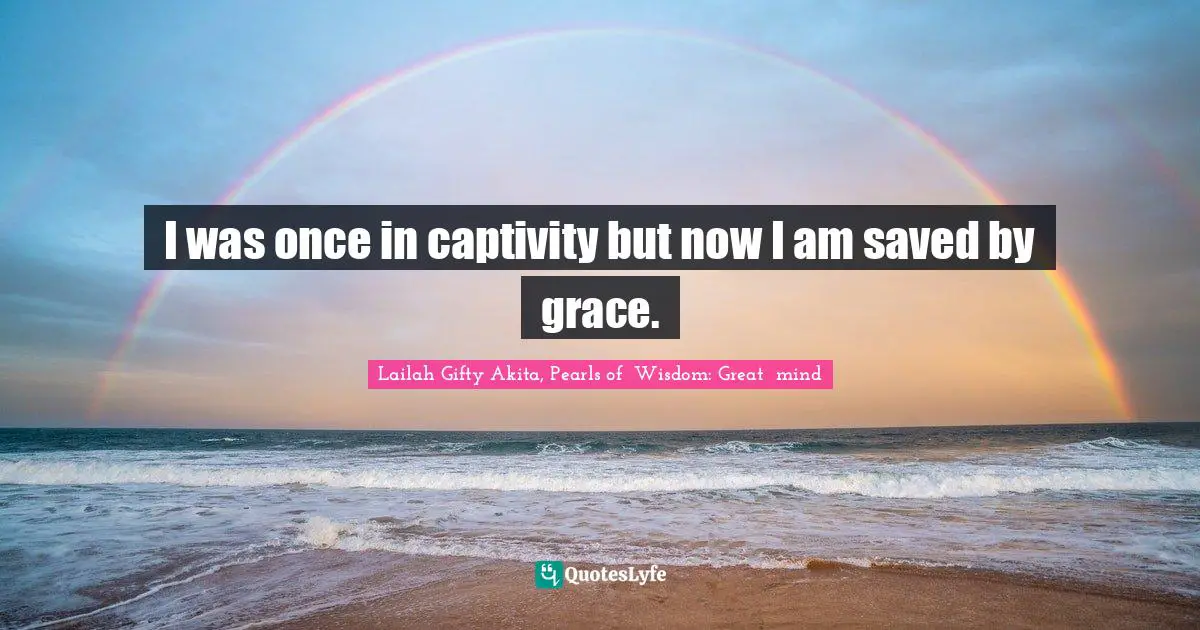 Saved From Sin Quotes: "I was once in captivity but now I am saved by grace."