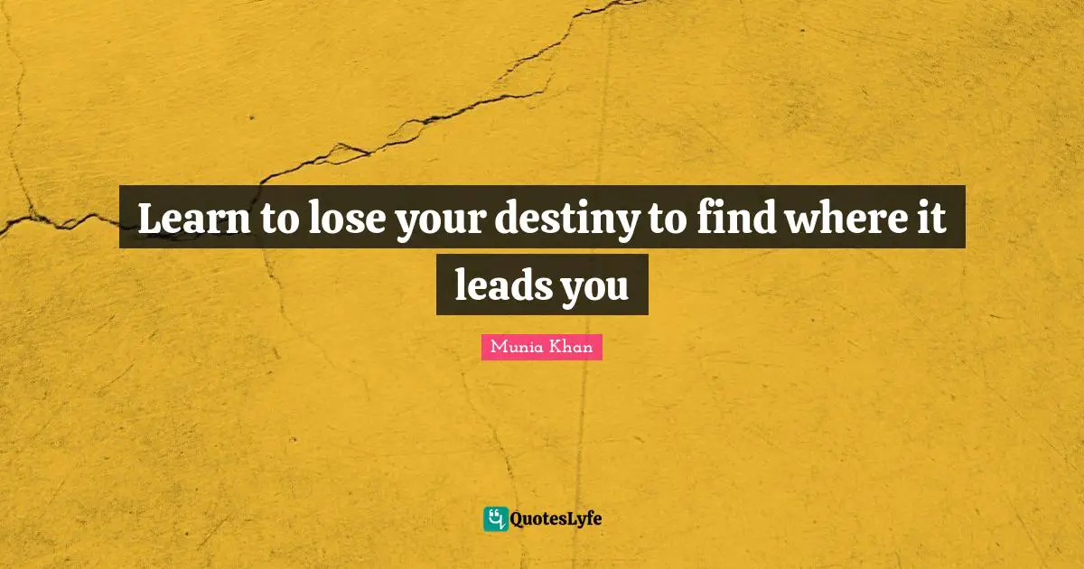 Learn to lose your destiny to find where it leads you