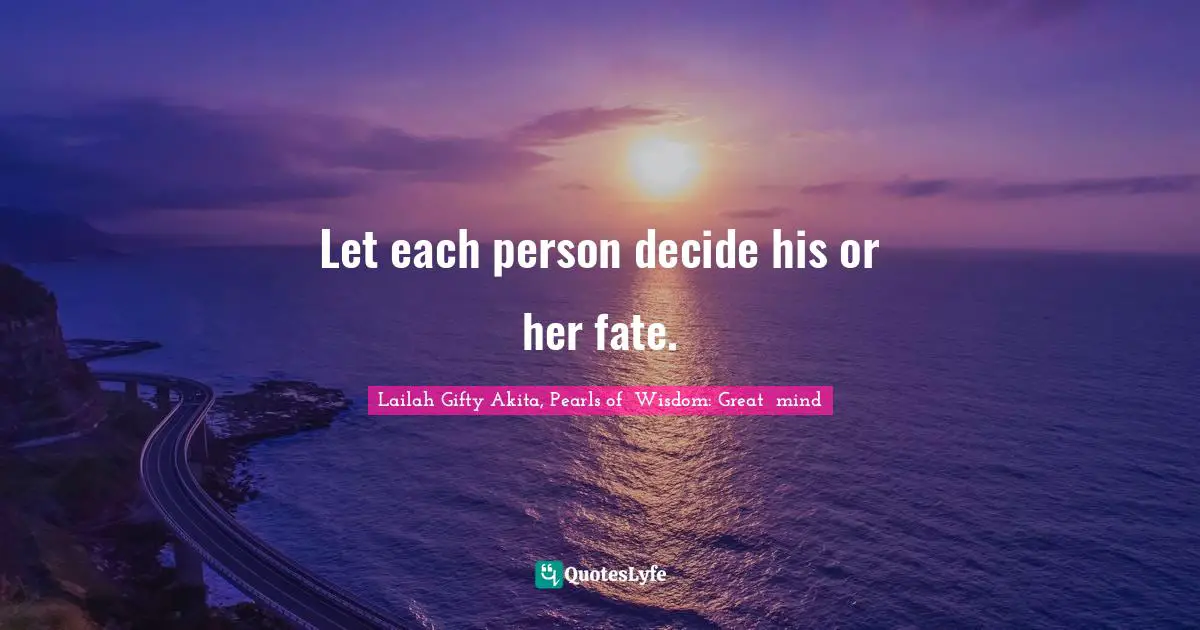 Let each person decide his or her fate.