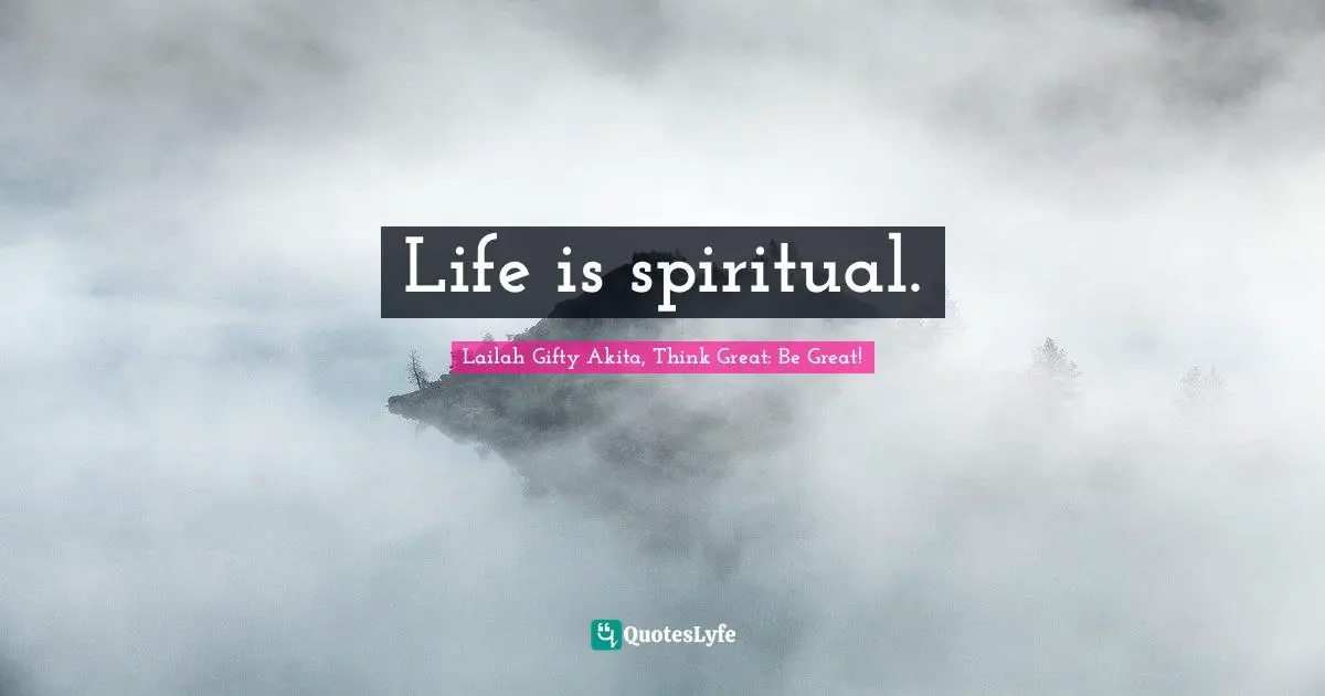 Lessons Learnt Quotes: "Life is spiritual."