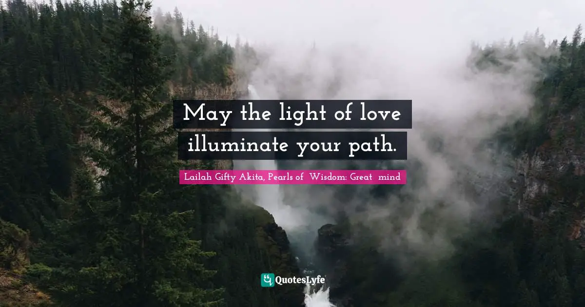 May the light of love illuminate your path.