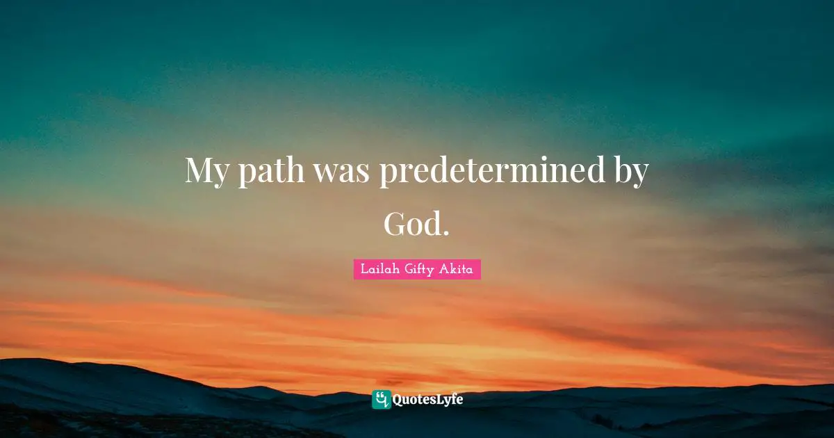 Lailah Gifty Akita Affirmations Quotes: "My path was predetermined by God."