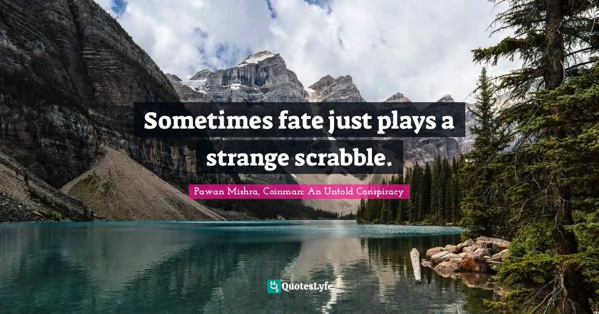 Sometimes fate just plays a strange scrabble.