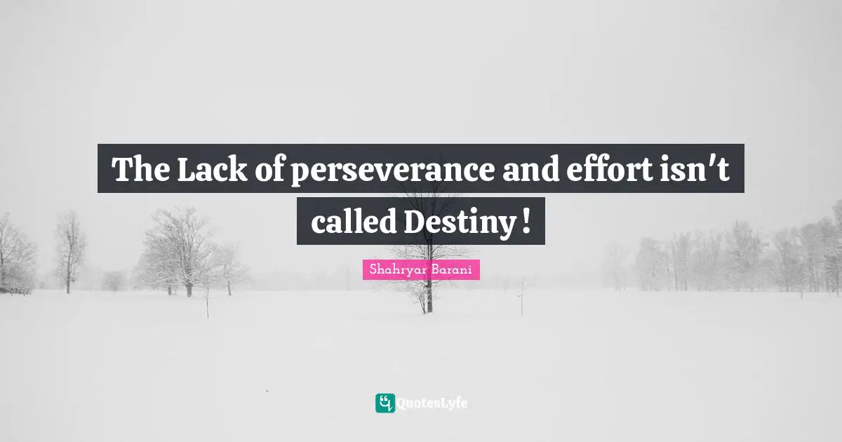 The Lack of perseverance and effort isn't called Destiny !
