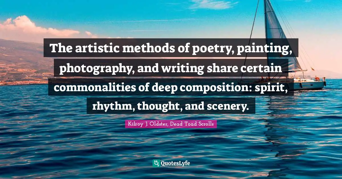 The artistic methods of poetry, painting, photography, and writing share certain commonalities of deep composition: spirit, rhythm, thought, and scenery.