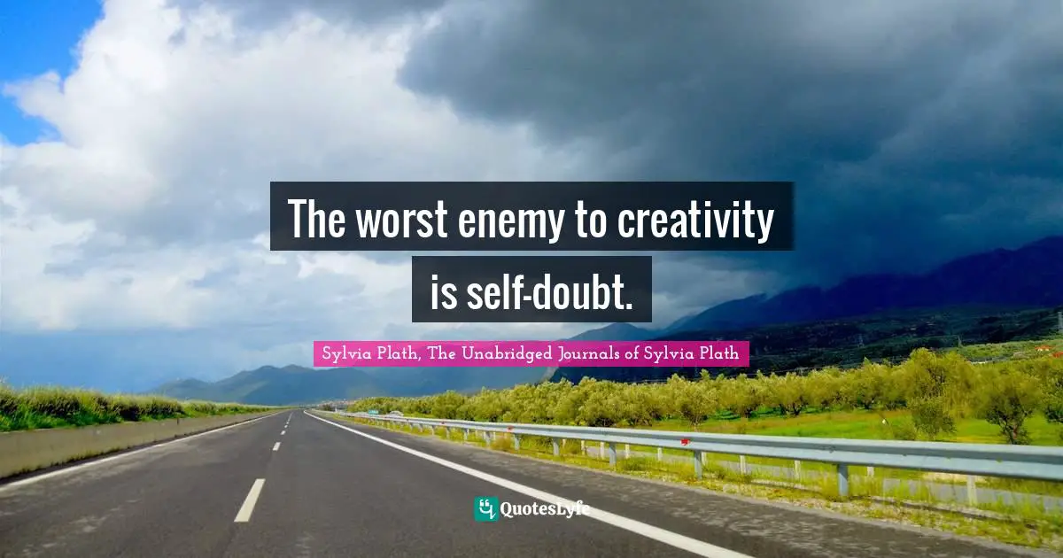 Self Doubt Quotes: "The worst enemy to creativity is self-doubt."