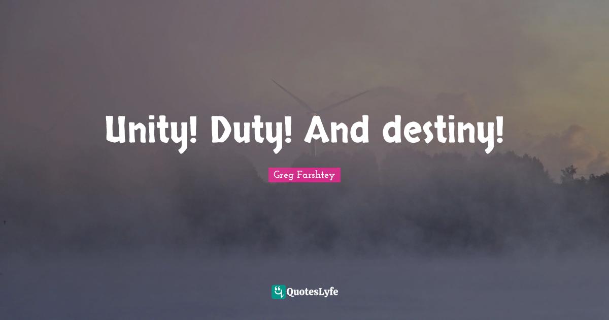 Unity! Duty! And destiny!