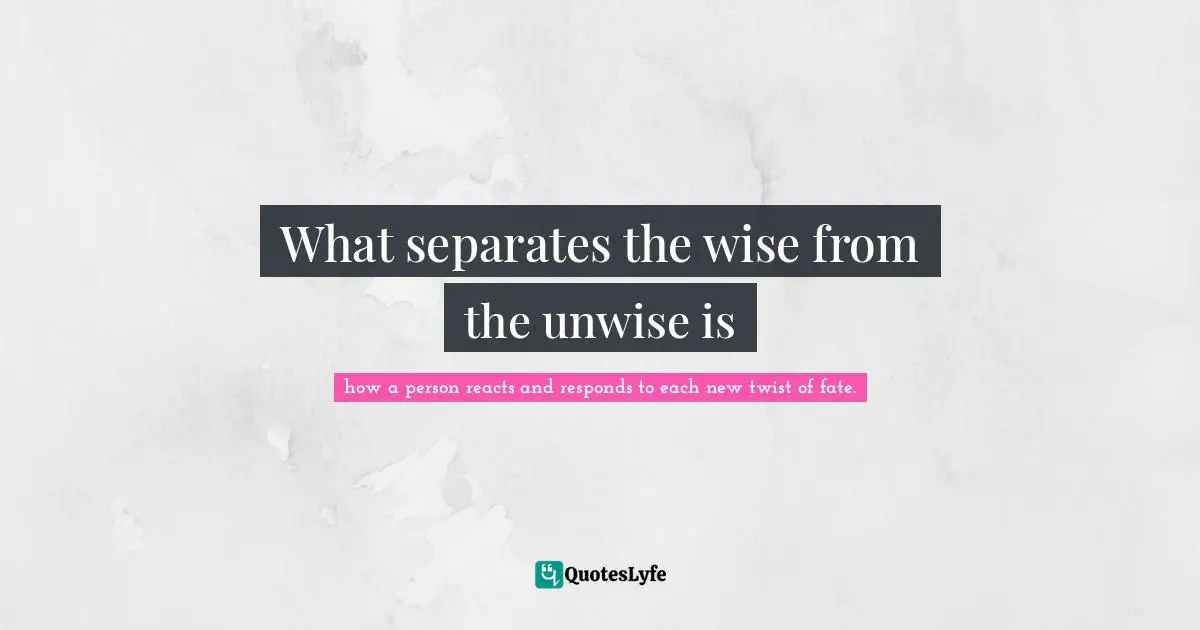 What separates the wise from the unwise is