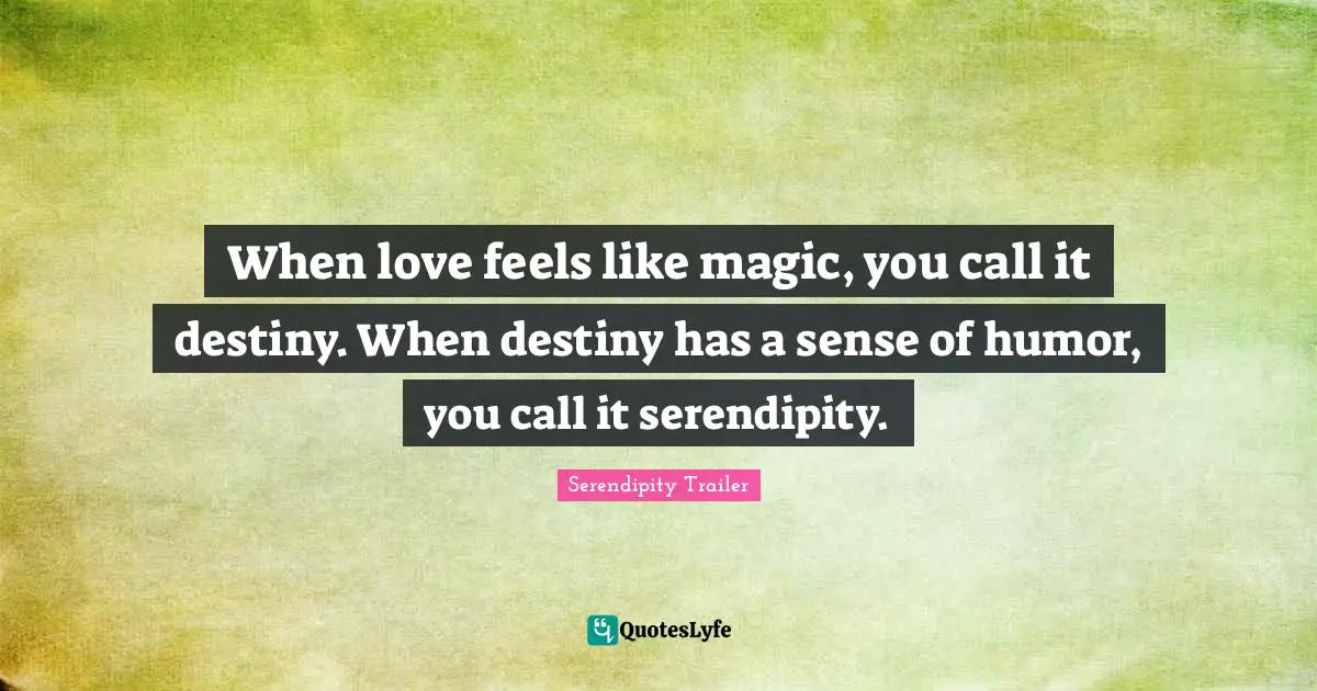 When love feels like magic, you call it destiny. When destiny has a sense of humor, you call it serendipity.