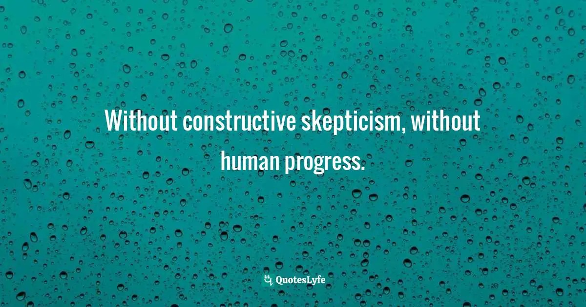 Pearl Zhu, 100 Creativity Ingredients: Everyone's Playbook To Unlock Creativity Quotes: "Without constructive skepticism, without human progress."