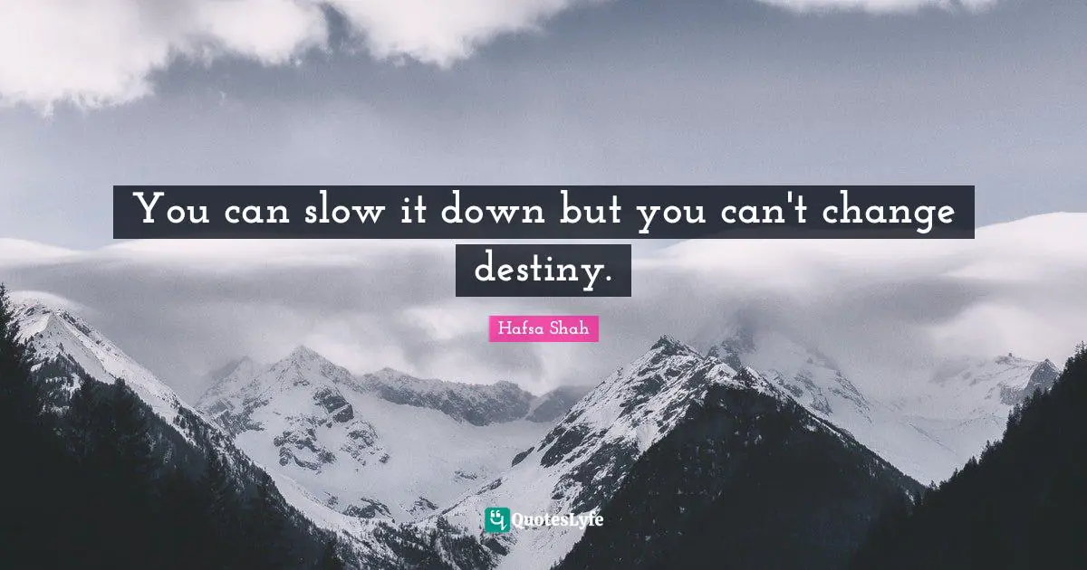 You can slow it down but you can't change destiny.