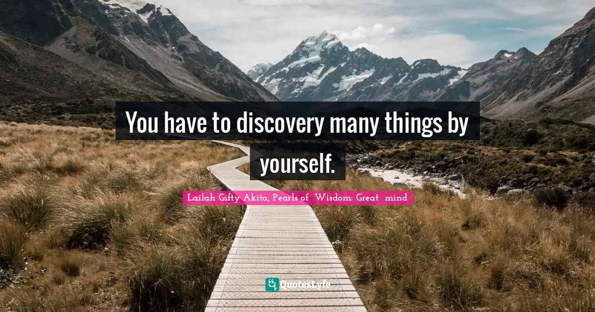 You have to discovery many things by yourself.