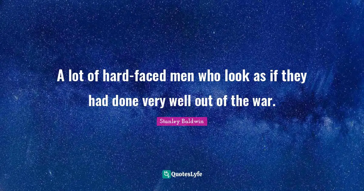A lot of hard-faced men who look as if they had done very well out of the war.
