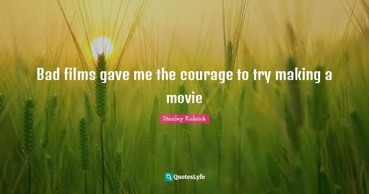 Bad films gave me the courage to try making a movie