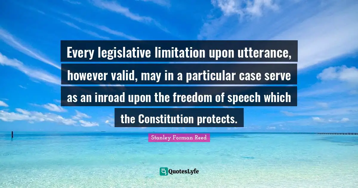 Every legislative limitation upon utterance, however valid, may in a particular case serve as an inroad upon the freedom of speech which the Constitution protects.