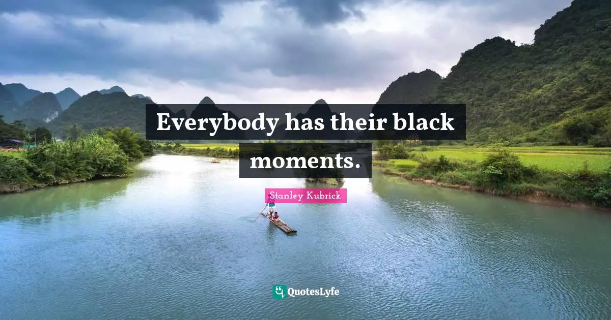 Everybody has their black moments.