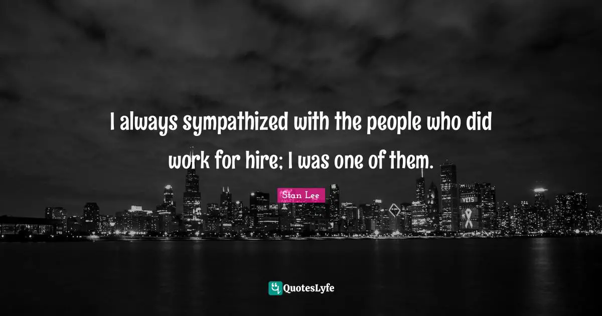 I always sympathized with the people who did work for hire; I was one of them.