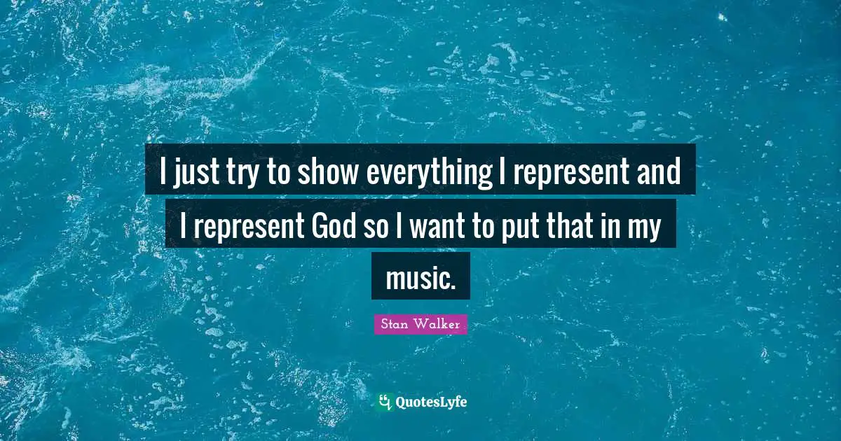 I just try to show everything I represent and I represent God so I want to put that in my music.