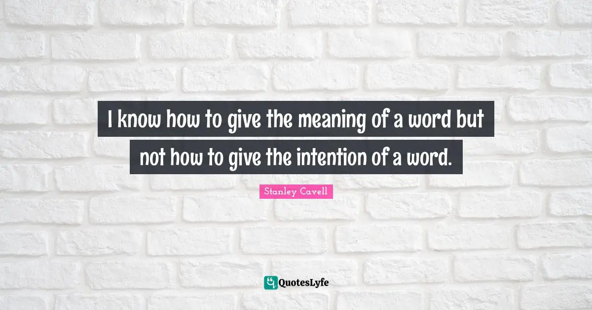 I know how to give the meaning of a word but not how to give the intention of a word.