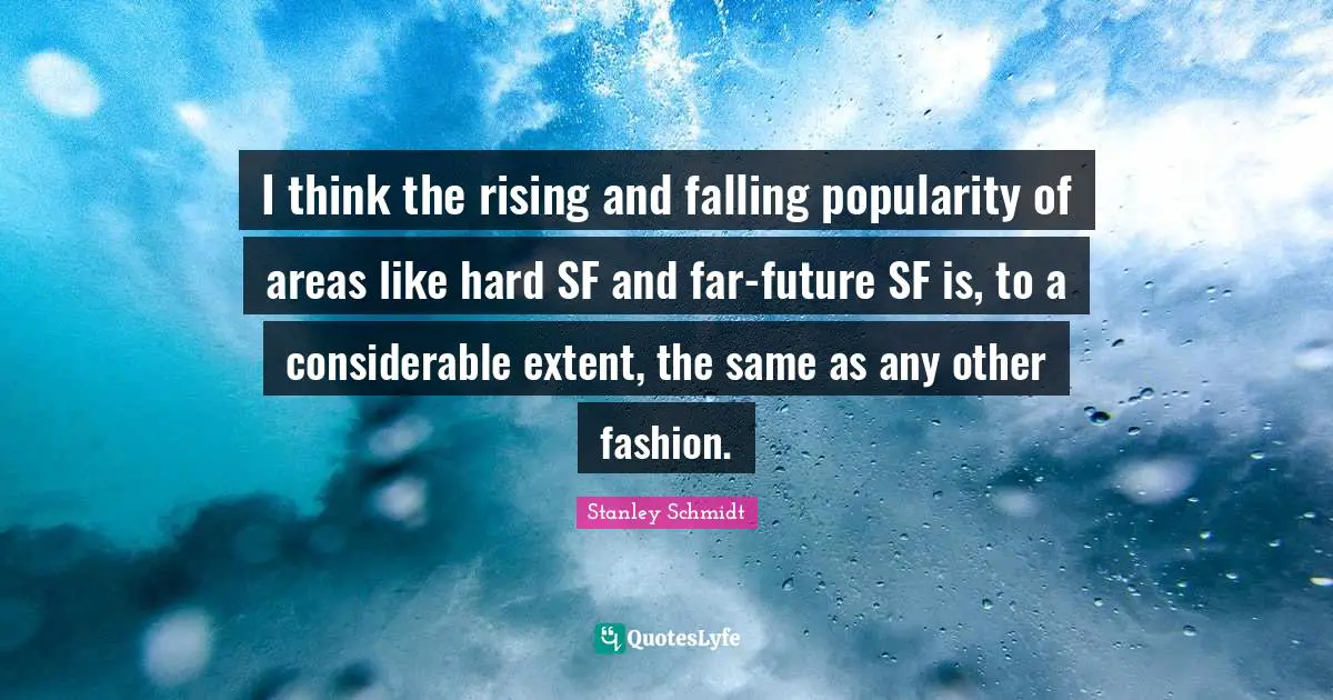 I think the rising and falling popularity of areas like hard SF and far-future SF is, to a considerable extent, the same as any other fashion.