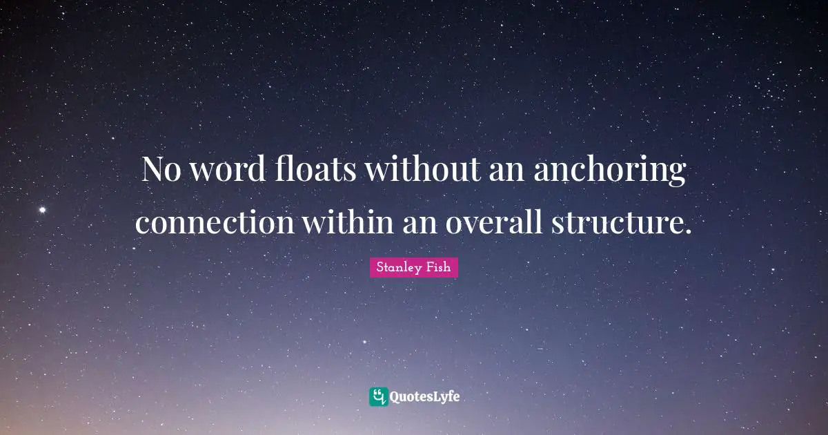 No word floats without an anchoring connection within an overall structure.