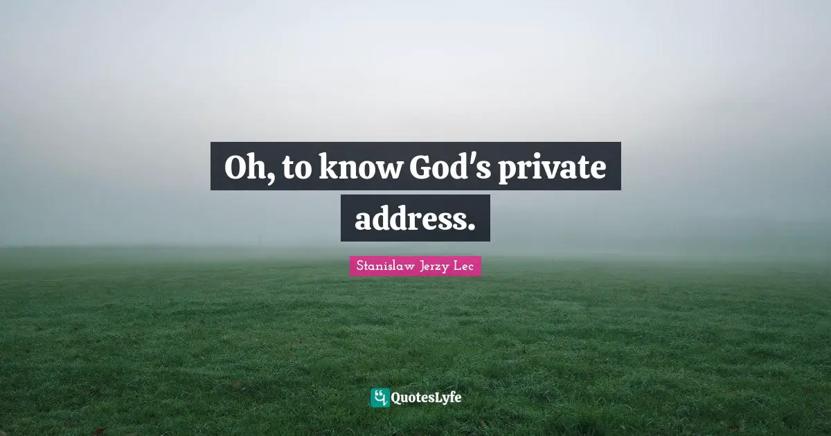 Oh, to know God's private address.